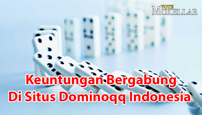 Manfaat Serta Keuntungan Bergabung Di Situs Dominoqq Indonesia Terbaik