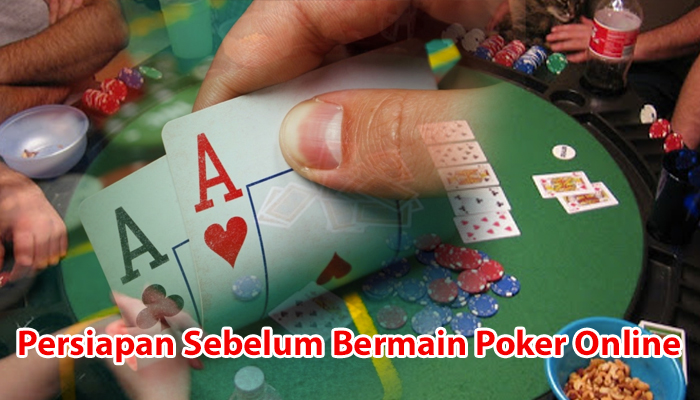 Persiapan Sebelum Bermain Poker Online